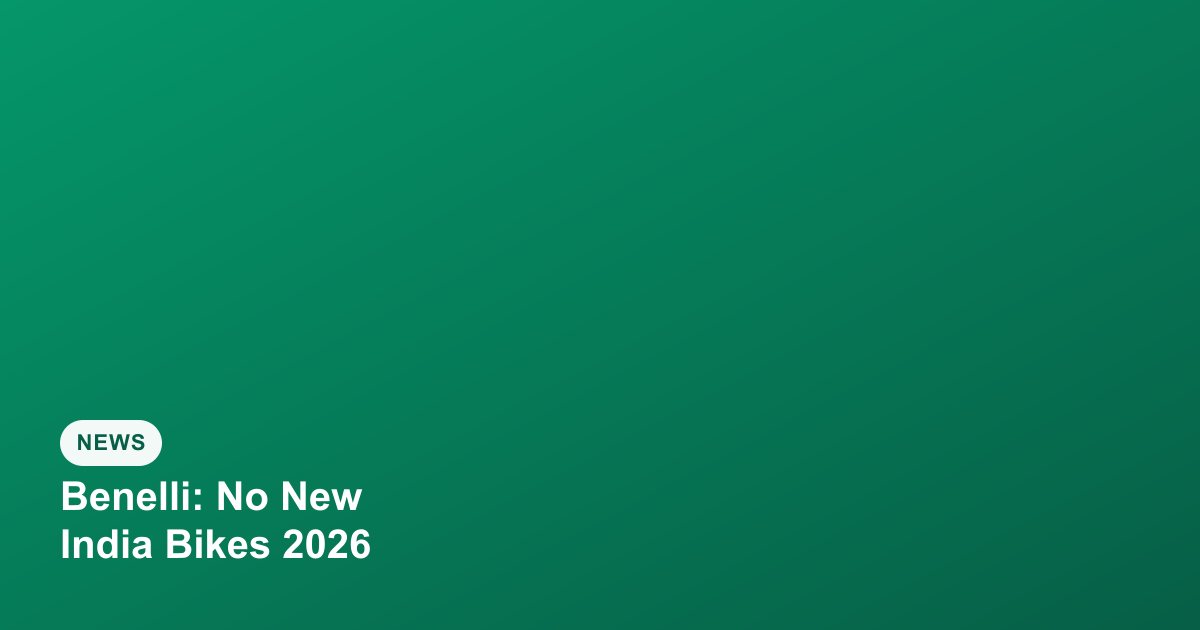 Benelli Has No New Bikes Confirmed for India in 2026