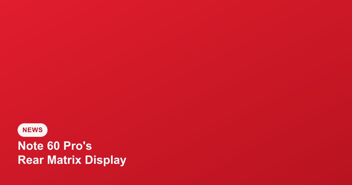 Infinix Note 60 Pro's Rear Matrix Secondary Display Explained
