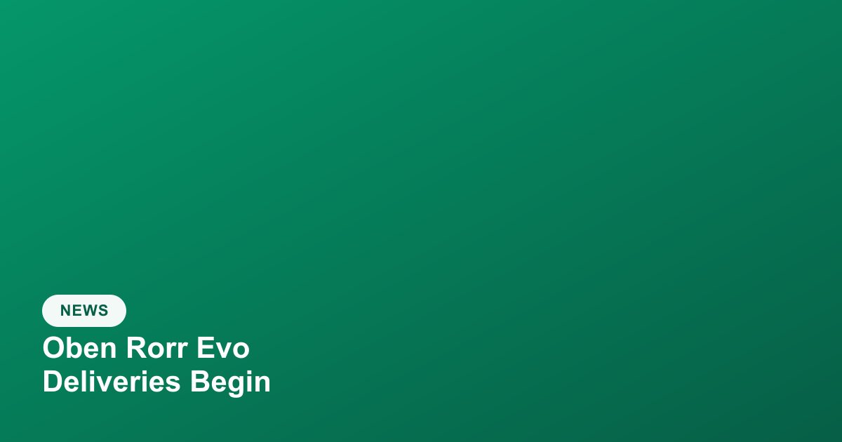 Oben Commences New Rorr Evo Deliveries