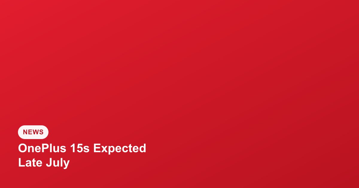 OnePlus 15s India Launch Expected Late July at Around ₹65,000