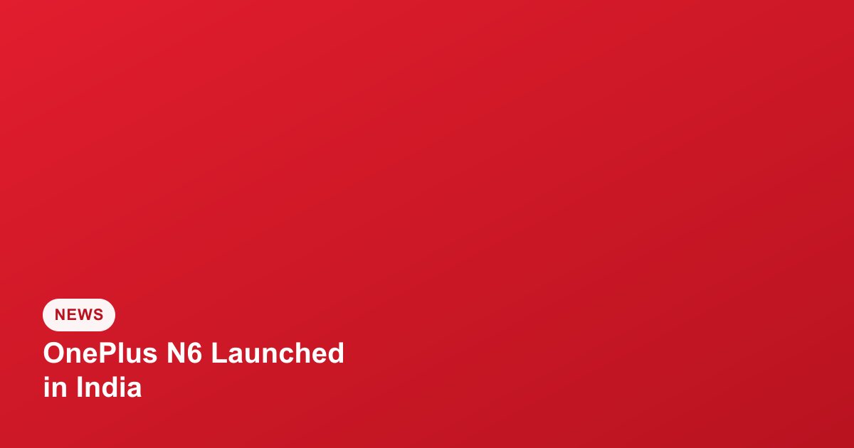 OnePlus N6 Launched in India as New Budget 5G Phone