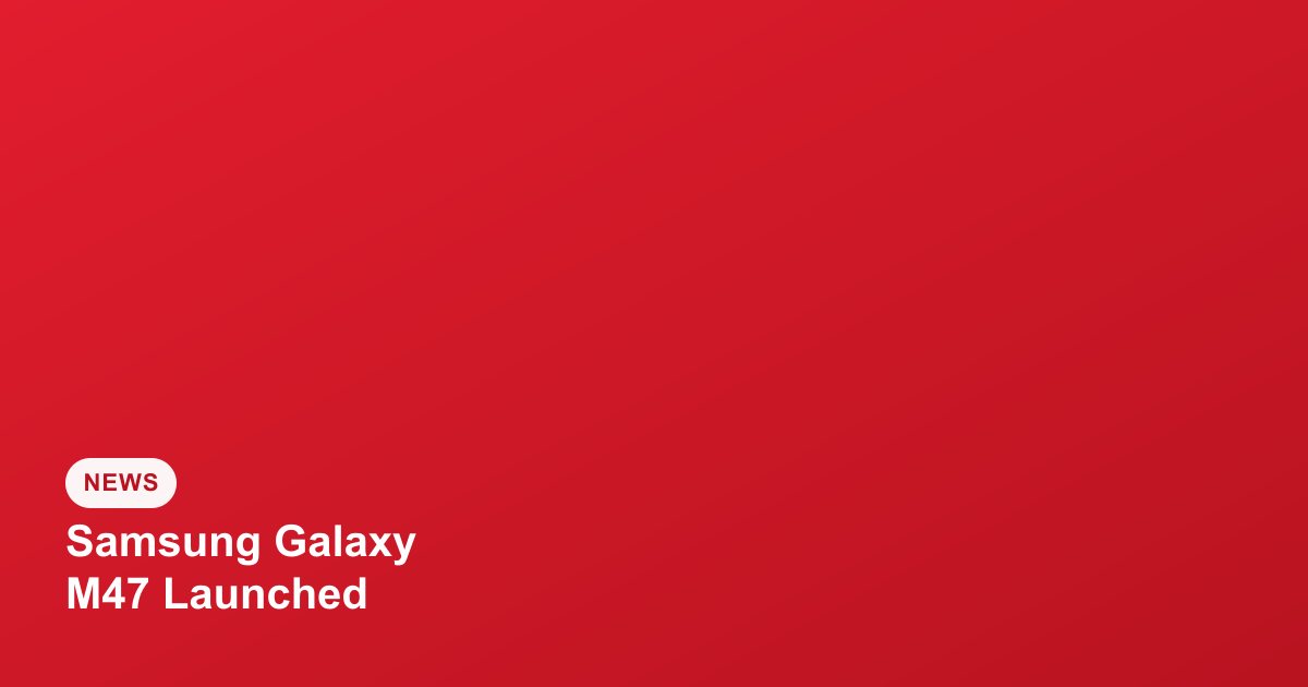 Samsung Galaxy M47 Launched in India