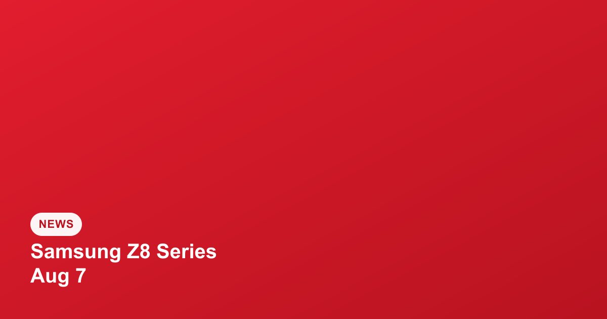 Made-in-India Samsung Galaxy Z8 Series Available in Stores From August 7