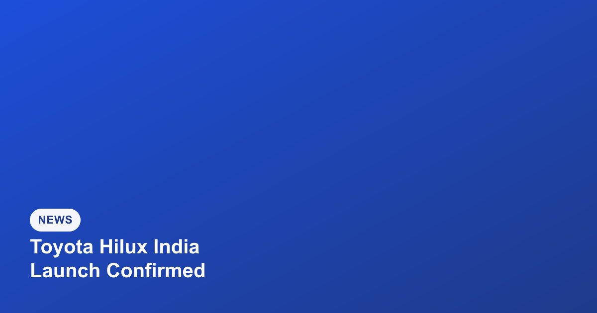 Toyota Confirms New Hilux India Launch on July 28 at an Estimated ₹33 Lakh