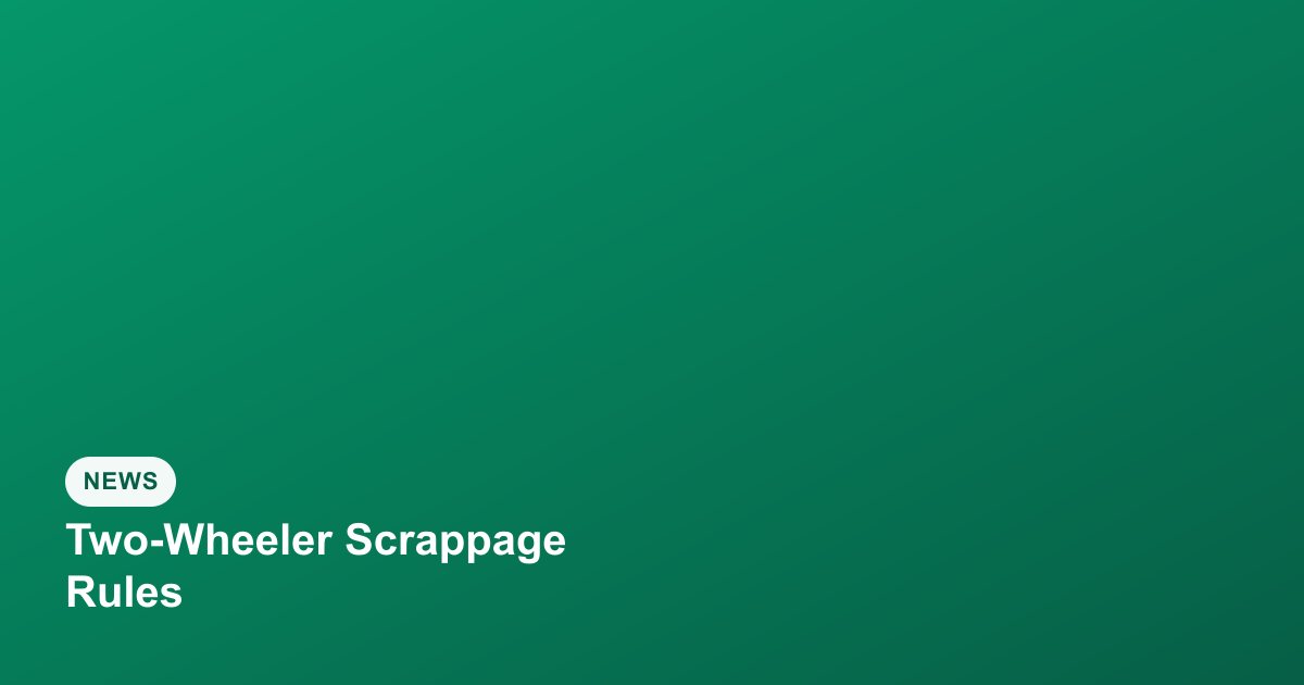 Vehicle Scrappage Rules for Two-Wheelers: What Bike Owners Need to Know