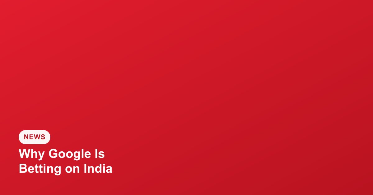 Why Google Is Betting Big on India With Direct Pixel Sales